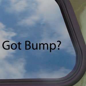  Got Bump? Black Decal Bass Subwoofer Truck Window Sticker 