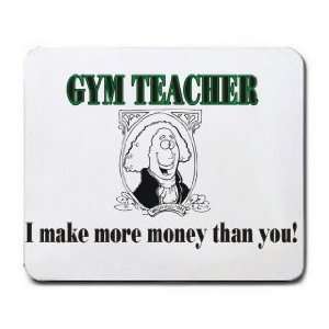 GYM TEACHER I make more money than you Mousepad Office 