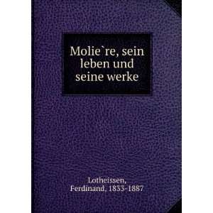  MolieÌ?re, sein leben und seine werke Ferdinand, 1833 