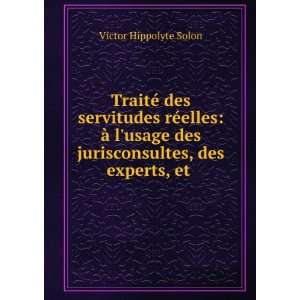   des jurisconsultes, des experts, et . Victor Hippolyte Solon Books