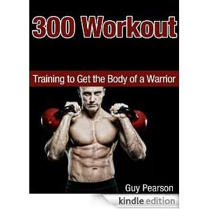 300 Workout   Training to Get the Body of a Warrior Guy Pearson 