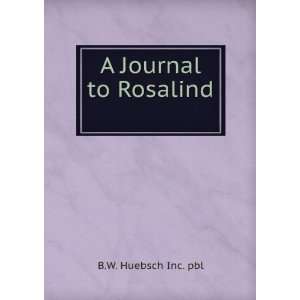  A Journal to Rosalind B.W. Huebsch Inc. pbl Books
