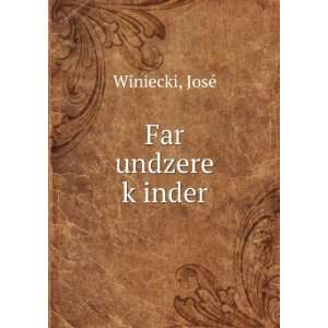  Far undzere kÌ£inder JosÃ© Winiecki Books