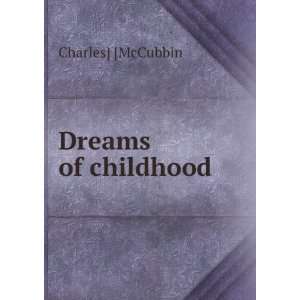  Dreams of childhood Charles] [McCubbin Books