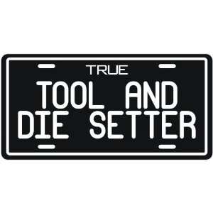  New  True Tool And Die Setter  License Plate Occupations 