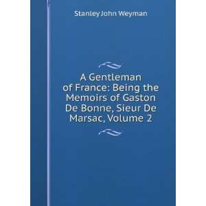   Gaston De Bonne, Sieur De Marsac, Volume 2 Stanley John Weyman Books