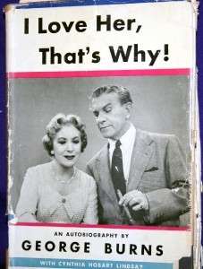 LOVE HER,THATS WHY AND AUTOBIOGRAPHY BY GEORGE BURNS  