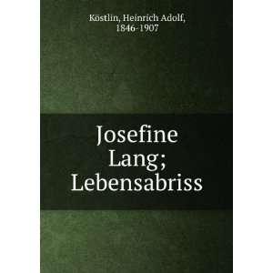  Josefine Lang; Lebensabriss Heinrich Adolf, 1846 1907 KÃ 