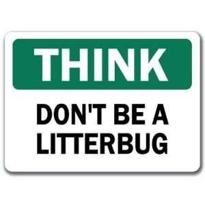  Think Safety Sign   Dont Be A Litterbug   10 x 14 OSHA 