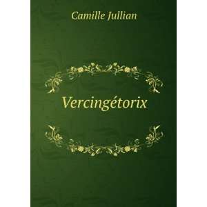  VercingÃ©torix . Camille Jullian Books