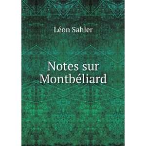  Notes sur MontbÃ©liard LÃ©on Sahler Books