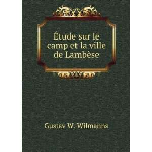   tude sur le camp et la ville de LambÃ¨se Gustav W. Wilmanns Books