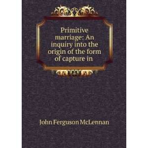   the origin of the form of capture in . John Ferguson McLennan Books