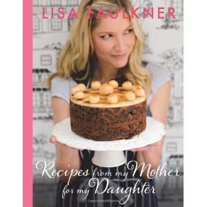  Recipes from My Mother for My Daughter [Hardcover] Lisa 