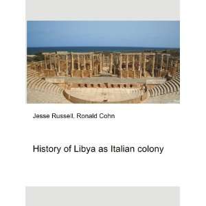  History of Libya as Italian colony Ronald Cohn Jesse 