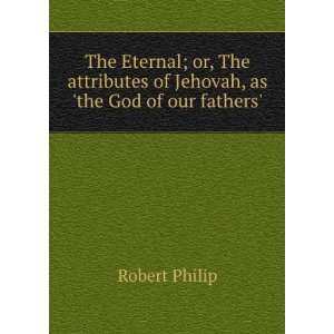   of Jehovah, as the God of our fathers. Robert Philip Books