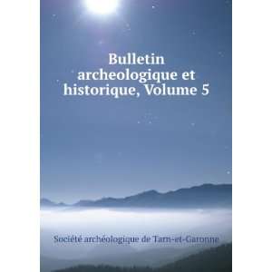   , Volume 5 SociÃ©tÃ© archÃ©ologique de Tarn et Garonne Books