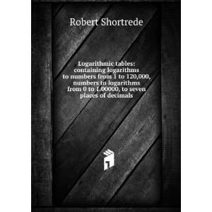   to 1.00000, to seven places of decimals Robert Shortrede Books