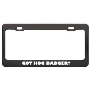 Got Hog Badger? Animals Pets Black Metal License Plate Frame Holder 