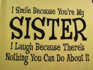 Smile Because Youre My Sister I Laugh  (Tshirt)  