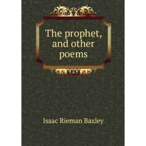  The prophet, and other poems Isaac Rieman Baxley Books