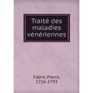   © des maladies vÃ©nÃ©riennes Pierre, 1716 1793 Fabre Books