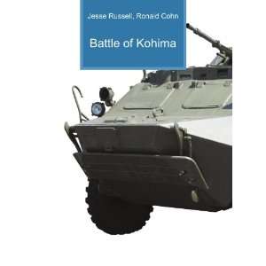  Battle of Kohima Ronald Cohn Jesse Russell Books