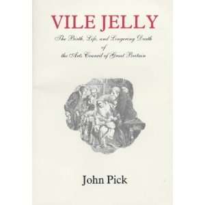  Vile Jelly The Birth, Life & Lingering Death of the Arts 