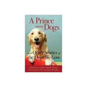  A Prince Among Dogs And Other Stories Of The Dogs We Love Books