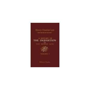  A History of the Inquisition of the Middle Ages. Volume 1 