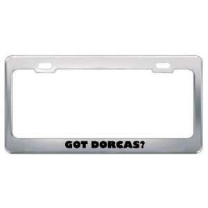  Got Dorcas? Girl Name Metal License Plate Frame Holder 