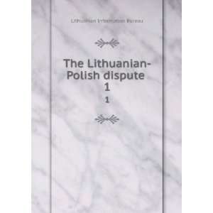   Lithuanian Polish dispute . 1 Lithuanian Information Bureau Books