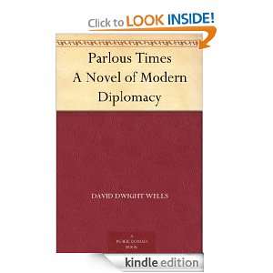 Parlous Times A Novel of Modern Diplomacy David Dwight Wells  
