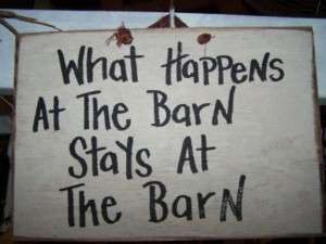 What Happens At Barn Stays at Barn sign wood funny prim  