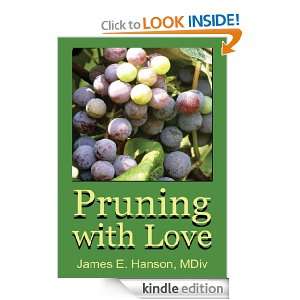 Pruning with Love MDiv James E. Hanson  Kindle Store