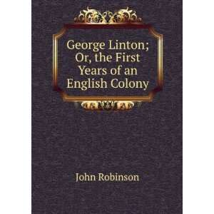   Linton; Or, the First Years of an English Colony John Robinson Books