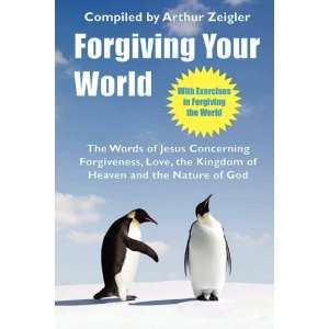  Forgiving Your World (9780578046938) Arthur Zeigler 