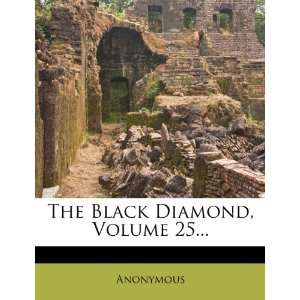  The Black Diamond, Volume 25 (9781275969278) Anonymous Books