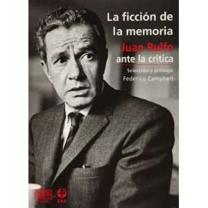 La ficcion de la memoria. Juan Rulfo ante la critica (Spanish Edition 