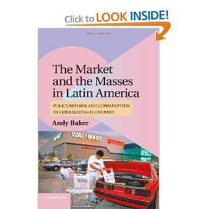 Masses in Latin America Policy Reform and Consumption in Liberalizing 