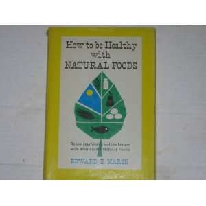  How to be healthy with natural foods Edward Everett Marsh 