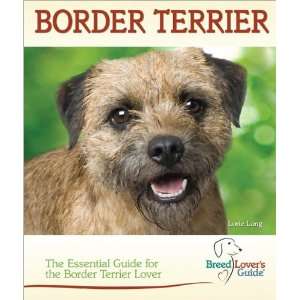  Breed Lovers Guide Border Terrier The Essential Guide 