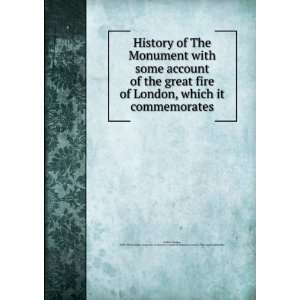 History of the Monument with Some Account of the Great Fire of London 