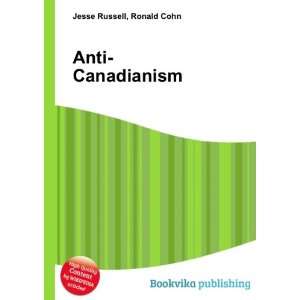 Anti Canadianism Ronald Cohn Jesse Russell Books