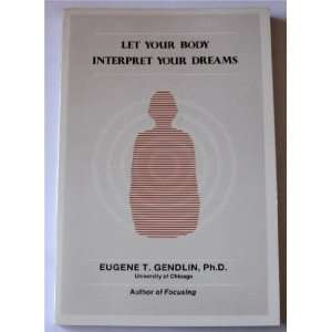  Let Your Body Interpret Your Dreams Eugene T. Gendlin PhD 