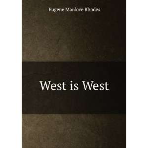 West is West Eugene Manlove Rhodes Books