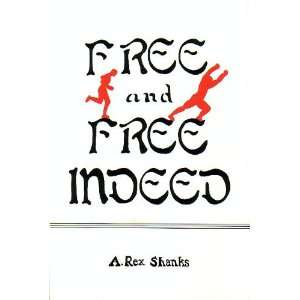  FREE and FREE INDEED (9780964676923) A. Rex Shanks Books