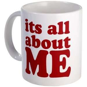 Its all about me Funny Mug by  