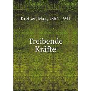  Treibende KrÃ¤fte Max, 1854 1941 Kretzer Books