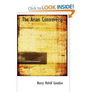    The Arian Controversy (9780554061177) Henry Melvill Gwatkin Books